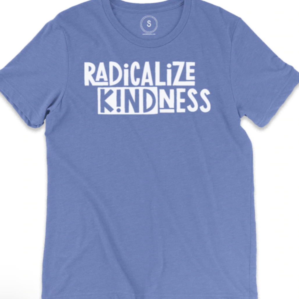 Radicalize Kindness Classic Tee